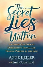 Cover art for The Secret Lies Within: An Inside Out Look at Overcoming Trauma and Finding Purpose in the Pain