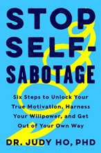 Cover art for Stop Self-Sabotage: Six Steps to Unlock Your True Motivation, Harness Your Willpower, and Get Out of Your Own Way