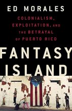 Cover art for Fantasy Island: Colonialism, Exploitation, and the Betrayal of Puerto Rico