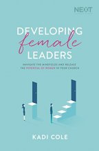 Cover art for Developing Female Leaders: Navigate the Minefields and Release the Potential of Women in Your Church