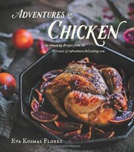 Cover art for Adventures in Chicken: 150 Amazing Recipes from the Creator of AdventuresInCooking.com