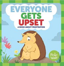 Cover art for Everyone Gets Upset: A Book about Frustration (Frolic First Faith) (Frolic Little Steps, Big Faith)