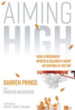 Cover art for Aiming High: How a Prominent Sports and Celebrity Agent Hit Bottom at the Top