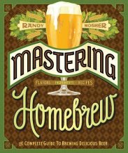 Cover art for Mastering Homebrew: The Complete Guide to Brewing Delicious Beer (Beer Brewing Bible, Homebrewing Book)