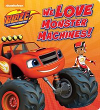 Cover art for We Love Monster Machines! (Blaze and the Monster Machines)