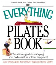 Cover art for The Everything Pilates Book: The Ultimate Guide to Making Your Body Stronger, Leaner, and Healthier