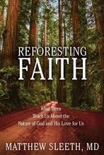 Cover art for Reforesting Faith: What Trees Teach Us About the Nature of God and His Love for Us