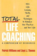 Cover art for Total Life Coaching: 50+ Life Lessons, Skills, and Techniques to Enhance Your Practice . . . and Your Life