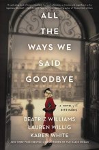 Cover art for All the Ways We Said Goodbye: A Novel of the Ritz Paris