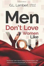 Cover art for Men Don't Love Women Like You!: The Brutal Truth About Dating, Relationships, and How to Go from Placeholder to Game Changer