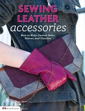 Cover art for Tandy Leather Sewing Leather Accessories: How to Make Custom Belts, Gloves, and Clutches (Design Originals)