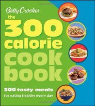 Cover art for Betty Crocker The 300 Calorie Cookbook: 300 tasty meals for eating healthy every day (Betty Crocker Cooking)