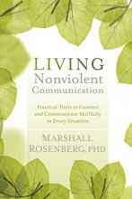 Cover art for Living Nonviolent Communication: Practical Tools to Connect and Communicate Skillfully in Every Situation