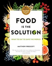 Cover art for Food Is the Solution: What to Eat to Save the World--80+ Recipes for a Greener Planet and a Healthier You