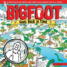 Cover art for BigFoot Goes Back in Time: A Spectacular Seek and Find Challenge for All Ages! (Happy Fox Books) 10 Big 2-Page Visual Puzzle Panoramas with Dinosaurs, Vikings, a Moon Walk, & Over 500 Hidden Objects