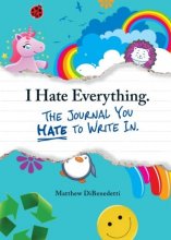 Cover art for I Hate Everything - The Journal You Hate to Write In