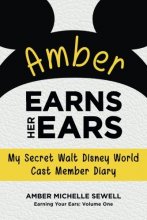 Cover art for Amber Earns Her Ears: My Secret Walt Disney World Cast Member Diary (Earning Your Ears) (Volume 1)