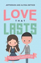 Cover art for Love That Lasts: How We Discovered God’s Better Way for Love, Dating, Marriage, and Sex