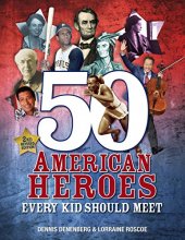 Cover art for 50 American Heroes Every Kid Should Meet, 3rd Edition
