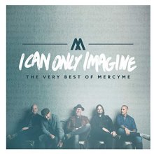 Cover art for I Can Only Imagine - The Very Best of MercyMe