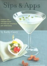 Cover art for Sips & Apps: Classic and Contemporary Recipes for Cocktails and Appetizers