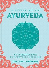 Cover art for A Little Bit of Ayurveda: An Introduction to Ayurvedic Medicine (Volume 18) (Little Bit Series)