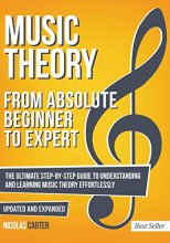 Cover art for Music Theory: From Beginner to Expert - The Ultimate Step-By-Step Guide to Understanding and Learning Music Theory Effortlessly (Essential Learning Tools for Musicians)