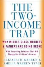 Cover art for The Two Income Trap: Why Middle-Class Mothers and Fathers Are Going Broke