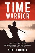 Cover art for Time Warrior: How to defeat procrastination, people-pleasing, self-doubt, over-commitment, broken promises and chaos