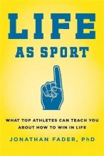 Cover art for Life as Sport: What Top Athletes Can Teach You about How to Win in Life