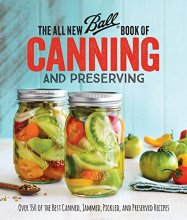 Cover art for The All New Ball Book Of Canning And Preserving: Over 350 of the Best Canned, Jammed, Pickled, and Preserved Recipes