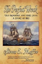 Cover art for The Perfect Wreck - Old Ironsides and HMS Java: A Story of 1812
