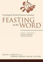 Cover art for Feasting on the Word: Year C, Vol. 1: Advent through Transfiguration