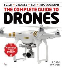 Cover art for The Complete Guide to Drones: Whatever your budget - Build + Choose + Fly + Photograph (Book)