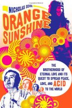 Cover art for Orange Sunshine: The Brotherhood of Eternal Love and Its Quest to Spread Peace, Love, and Acid to the World