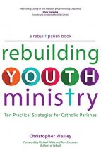 Cover art for Rebuilding Youth Ministry: Ten Practical Strategies for Catholic Parishes