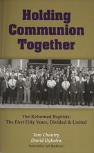 Cover art for Holding Communion Together: The Reformed Baptists, the First Fifty Years - Divided & United