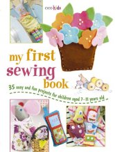 Cover art for My First Sewing Book: 35 easy and fun projects for children aged 7 years +