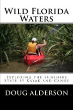 Cover art for Wild Florida Waters: Exploring the Sunshine State by Kayak and Canoe