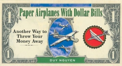 Cover art for Paper Airplanes With Dollar Bills: Another Way to Throw Your Money Away
