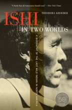 Cover art for Ishi in Two Worlds, 50th Anniversary Edition: A Biography of the Last Wild Indian in North America