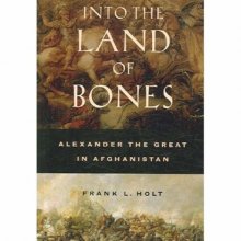 Cover art for Into the Land of Bones: Alexander the Great in Afghanistan