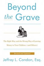 Cover art for Beyond the Grave, Revised and Updated Edition: The Right Way and the Wrong Way of Leaving Money to Your Children (and Others)