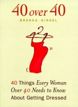 Cover art for 40 Over 40: 40 Things Every Woman over 40 Needs to Know About Getting Dressed