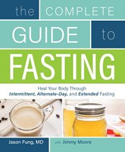 Cover art for The Complete Guide to Fasting: Heal Your Body Through Intermittent, Alternate-Day, and Extended Fasting