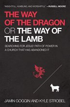 Cover art for The Way of the Dragon or the Way of the Lamb: Searching for Jesus’ Path of Power in a Church that Has Abandoned It