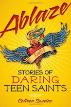 Cover art for Ablaze: Stories of Daring Teen Saints