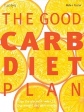 Cover art for The Good Carb Diet Plan: Use the Glycemic Index to Lose Weight and Gain Energy