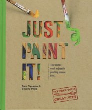 Cover art for Just Paint It!: The World's Most Enjoyable Painting Course. Ever!