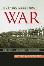 Cover art for Nothing Less Than War: A New History of America's Entry into World War I (Studies In Conflict Diplomacy Peace)